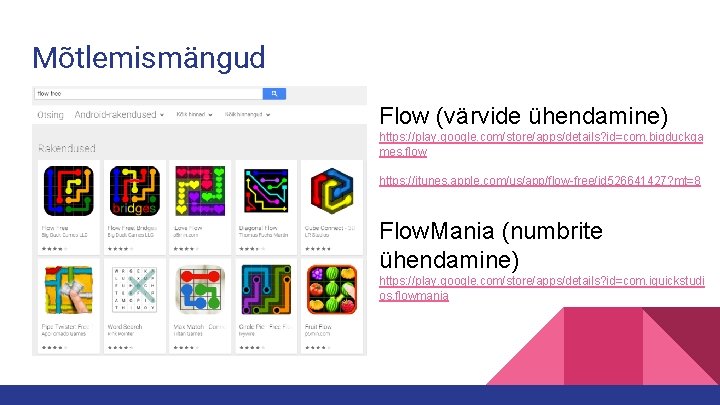 Mõtlemismängud Flow (värvide ühendamine) https: //play. google. com/store/apps/details? id=com. bigduckga mes. flow https: //itunes.