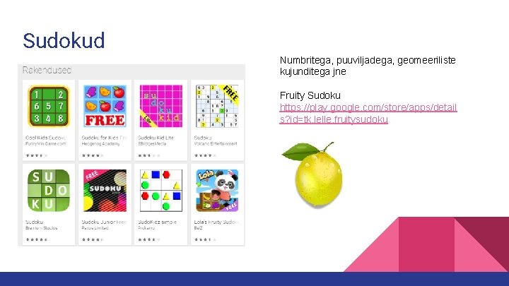 Sudokud Numbritega, puuviljadega, geomeeriliste kujunditega jne Fruity Sudoku https: //play. google. com/store/apps/detail s? id=tk.