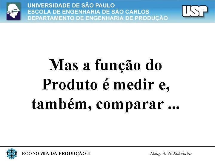 Mas a função do Produto é medir e, também, comparar. . . ECONOMIA DA