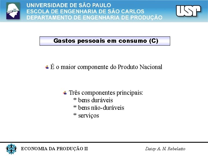 Gastos pessoais em consumo (C) É o maior componente do Produto Nacional Três componentes