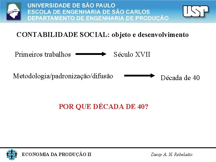 CONTABILIDADE SOCIAL: objeto e desenvolvimento Primeiros trabalhos Século XVII Metodologia/padronização/difusão Década de 40 POR