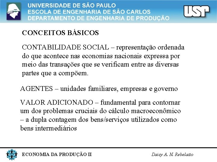 CONCEITOS BÁSICOS CONTABILIDADE SOCIAL – representação ordenada do que acontece nas economias nacionais expressa