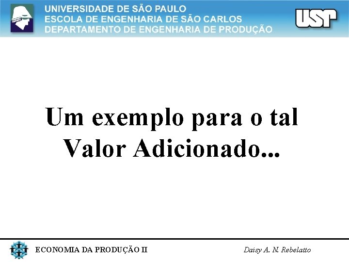 Um exemplo para o tal Valor Adicionado. . . ECONOMIA DA PRODUÇÃO II Daisy