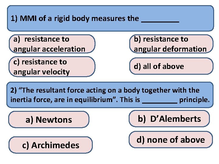 1) MMI of a rigid body measures the _____ a) resistance to angular acceleration