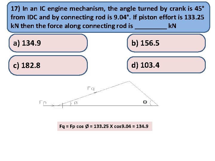 17) In an IC engine mechanism, the angle turned by crank is 45° from