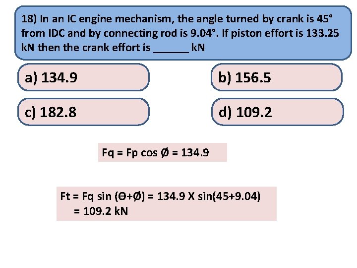 18) In an IC engine mechanism, the angle turned by crank is 45° from