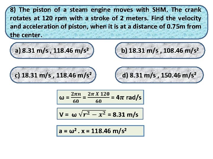 8) The piston of a steam engine moves with SHM. The crank rotates at