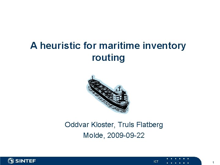 A heuristic for maritime inventory routing Oddvar Kloster, Truls Flatberg Molde, 2009 -09 -22
