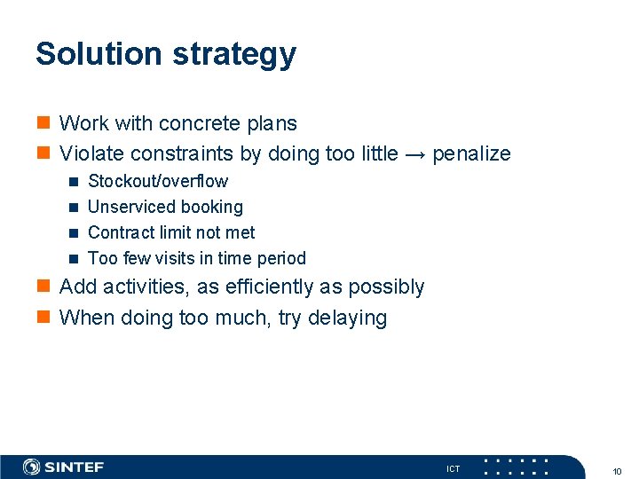 Solution strategy n Work with concrete plans n Violate constraints by doing too little