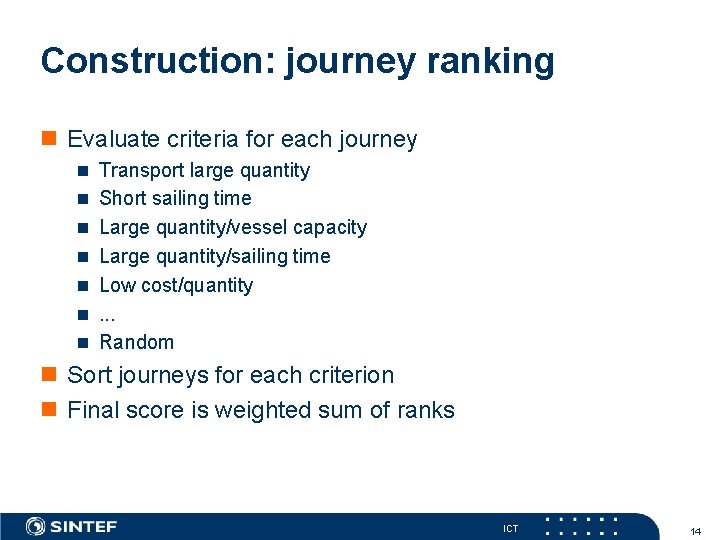 Construction: journey ranking n Evaluate criteria for each journey n Transport large quantity n