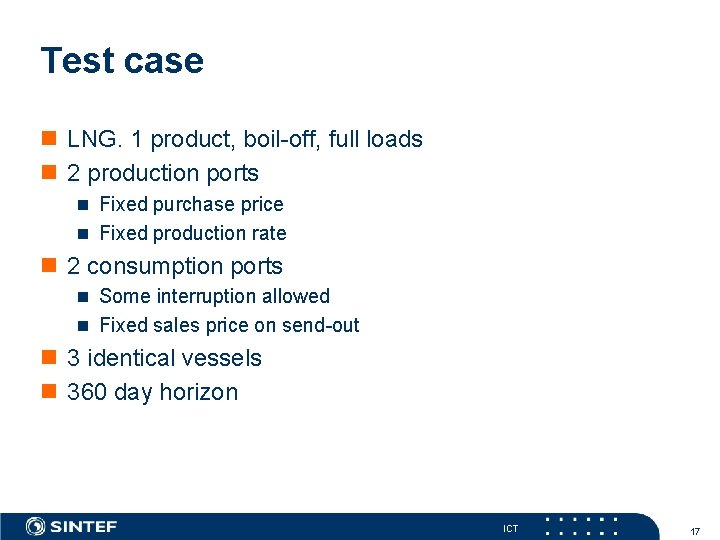 Test case n LNG. 1 product, boil-off, full loads n 2 production ports n