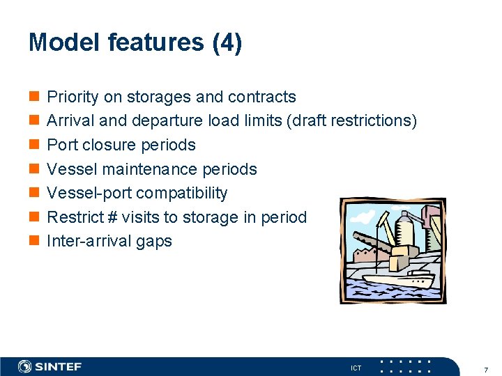 Model features (4) n n n n Priority on storages and contracts Arrival and