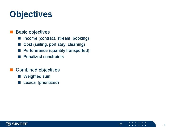 Objectives n Basic objectives n Income (contract, stream, booking) n Cost (sailing, port stay,