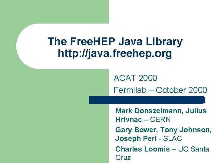 The Free. HEP Java Library http: //java. freehep. org ACAT 2000 Fermilab – October