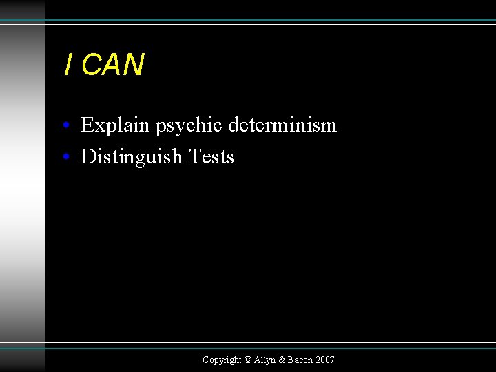 I CAN • Explain psychic determinism • Distinguish Tests Copyright © Allyn & Bacon