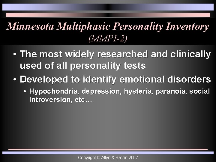 Minnesota Multiphasic Personality Inventory (MMPI-2) • The most widely researched and clinically used of