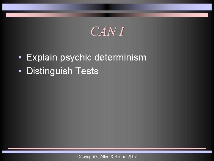 CAN I • Explain psychic determinism • Distinguish Tests Copyright © Allyn & Bacon