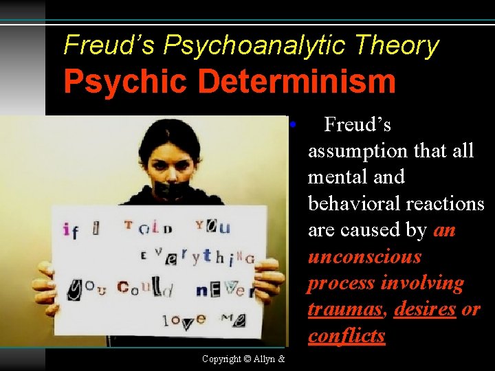 Freud’s Psychoanalytic Theory Psychic Determinism • Freud’s assumption that all mental and behavioral reactions