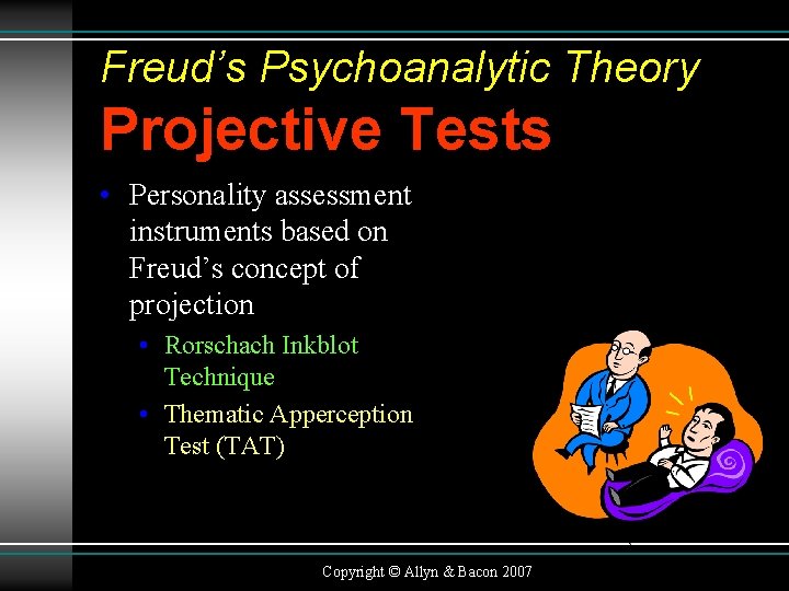 Freud’s Psychoanalytic Theory Projective Tests • Personality assessment instruments based on Freud’s concept of