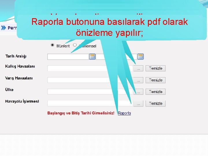 Münferit veyaaralığı Dönemsel seçilir, Tarih seçilir, Kalkışhavalimanıseçilirveya; Varış Raporla Havayolu butonuna işletmesi basılarak seçilir