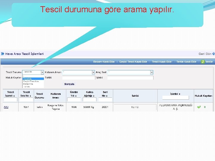 Tescil durumuna göre arama yapılır. 