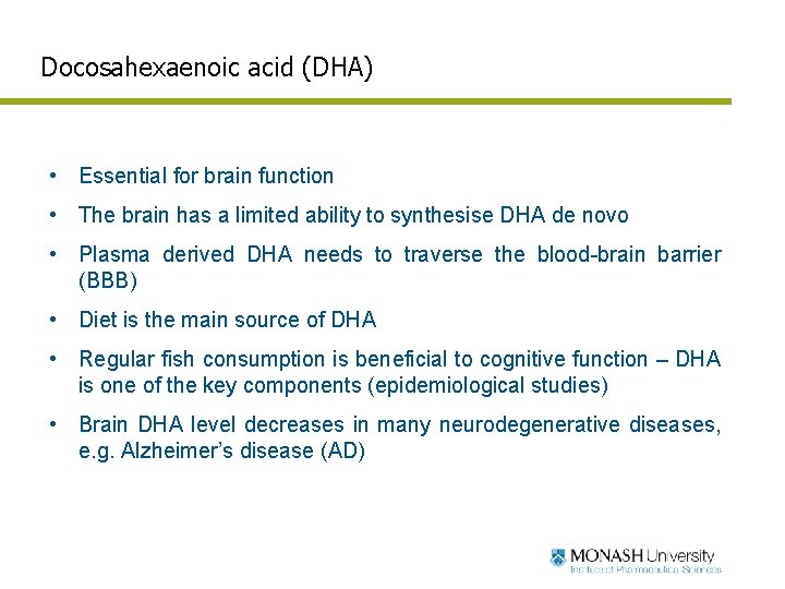 Docosahexaenoic acid (DHA) • Essential for brain function • The brain has a limited