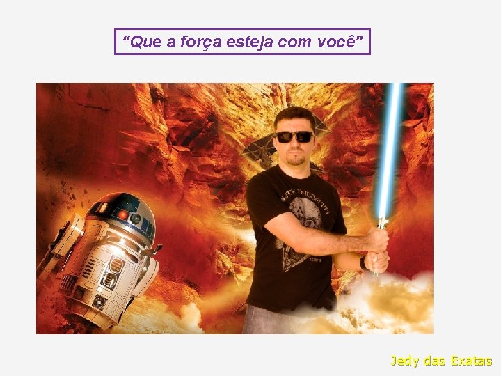 “Que a força esteja com você” Jedy das Exatas 