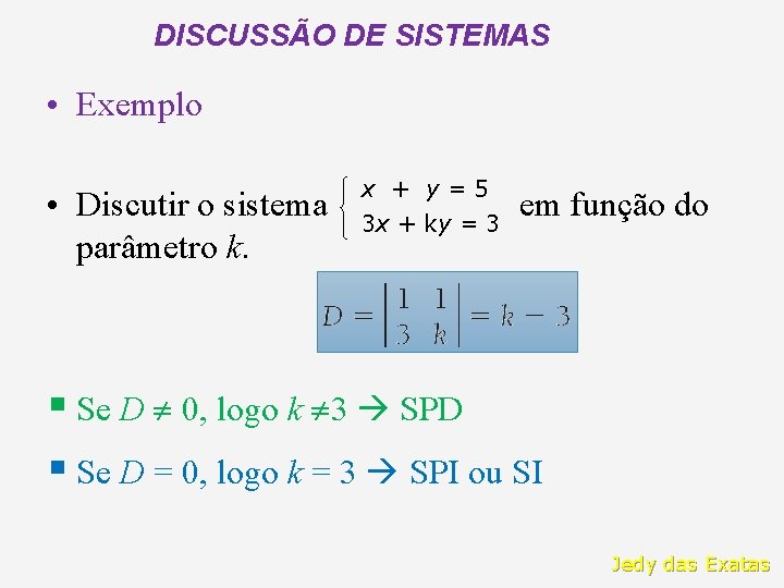 DISCUSSÃO DE SISTEMAS • Exemplo • Discutir o sistema parâmetro k. x + y=5