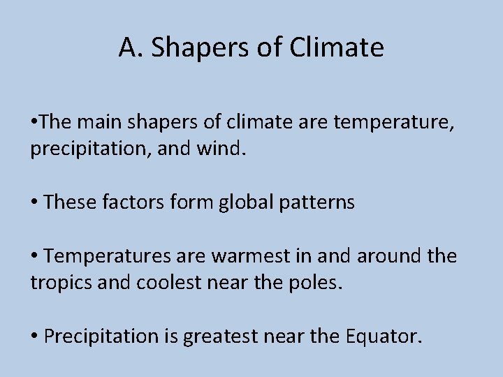 A. Shapers of Climate • The main shapers of climate are temperature, precipitation, and