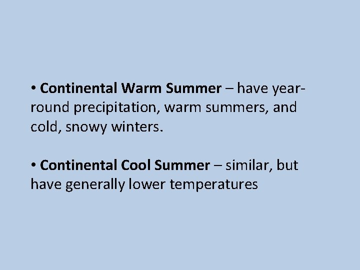  • Continental Warm Summer – have yearround precipitation, warm summers, and cold, snowy