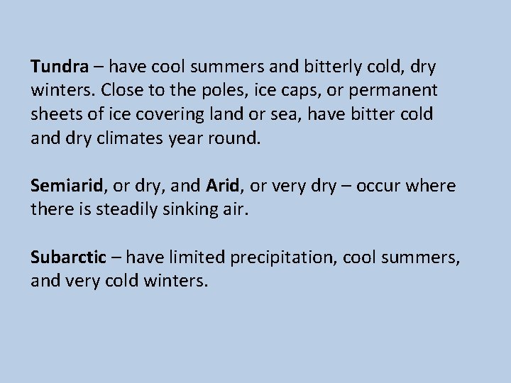 Tundra – have cool summers and bitterly cold, dry winters. Close to the poles,