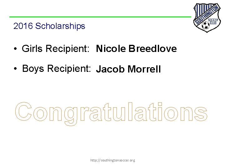 2016 Scholarships • Girls Recipient: Nicole Breedlove • Boys Recipient: Jacob Morrell Congratulations http: