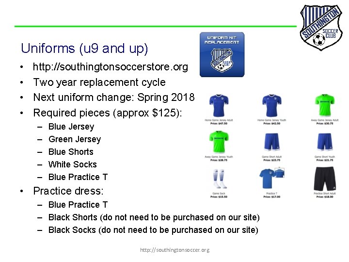 Uniforms (u 9 and up) • • http: //southingtonsoccerstore. org Two year replacement cycle