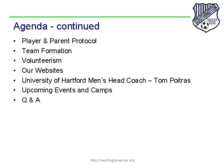 Agenda - continued • • Player & Parent Protocol Team Formation Volunteerism Our Websites