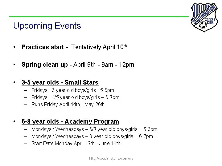 Upcoming Events • Practices start - Tentatively April 10 th • Spring clean up