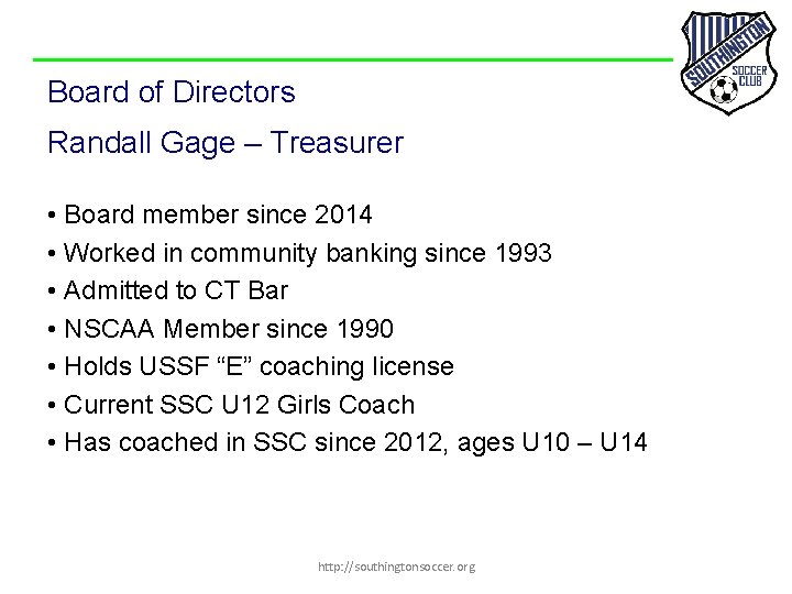 Board of Directors Randall Gage – Treasurer • Board member since 2014 • Worked