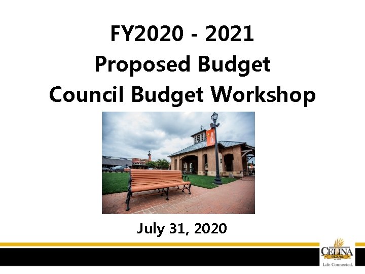 FY 2020 - 2021 Proposed Budget Council Budget Workshop July 31, 2020 