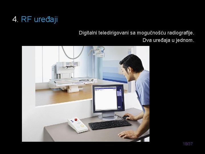 4. RF uređaji Digitalni teledirigovani sa mogučnošću radiografije. Dva uređaja u jednom. 18/37 