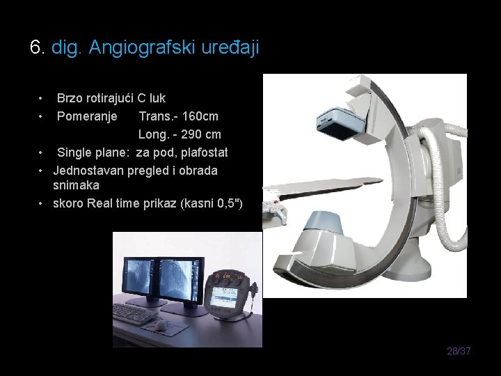 6. dig. Angiografski uređaji • • Brzo rotirajući C luk Pomeranje Trans. - 160