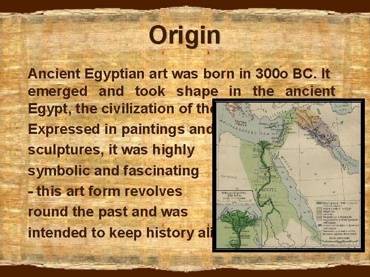 Origin Ancient Egyptian art was born in 300 o BC. It emerged and took