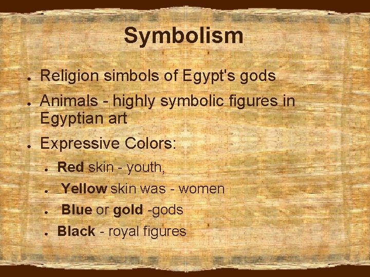 Symbolism ● ● ● Religion simbols of Egypt's gods Animals - highly symbolic figures