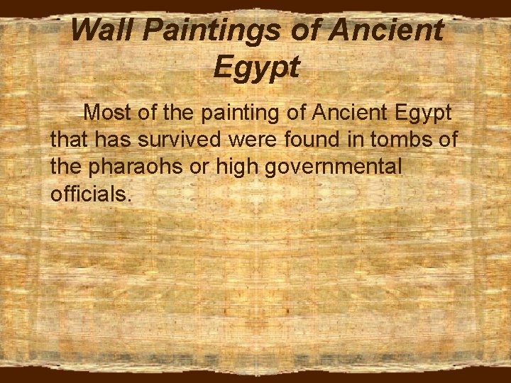 Wall Paintings of Ancient Egypt Most of the painting of Ancient Egypt that has