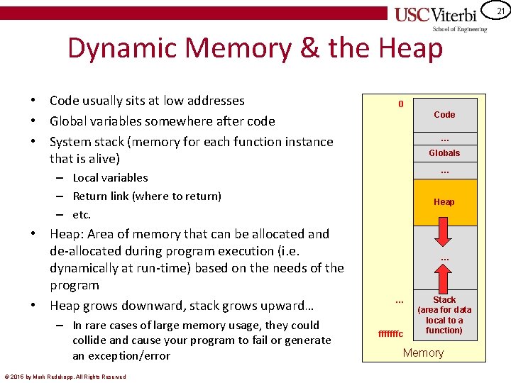 21 Dynamic Memory & the Heap • Code usually sits at low addresses •