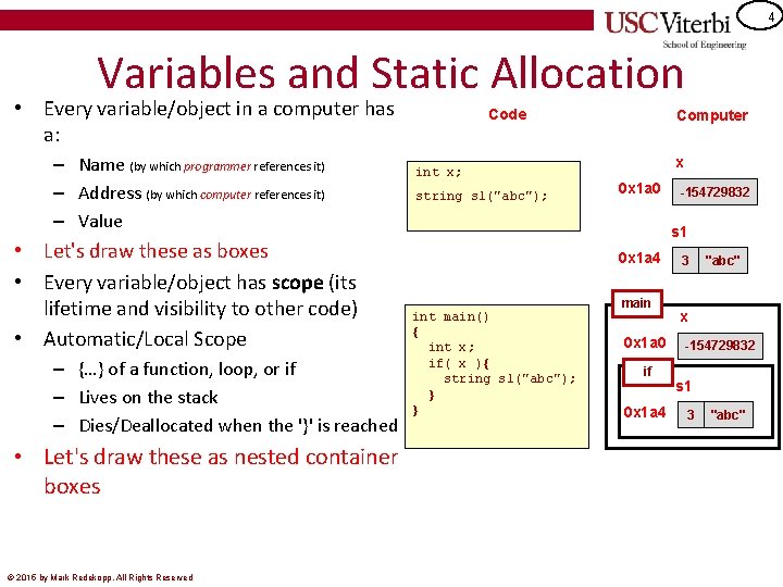 4 Variables and Static Allocation • Every variable/object in a computer has a: –