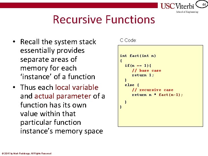 44 Recursive Functions • Recall the system stack essentially provides separate areas of memory