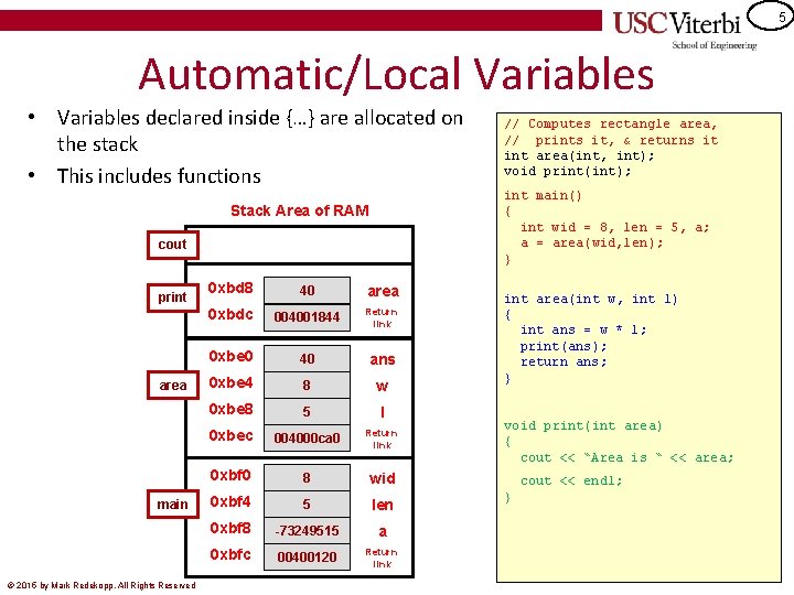 5 Automatic/Local Variables • Variables declared inside {…} are allocated on the stack •