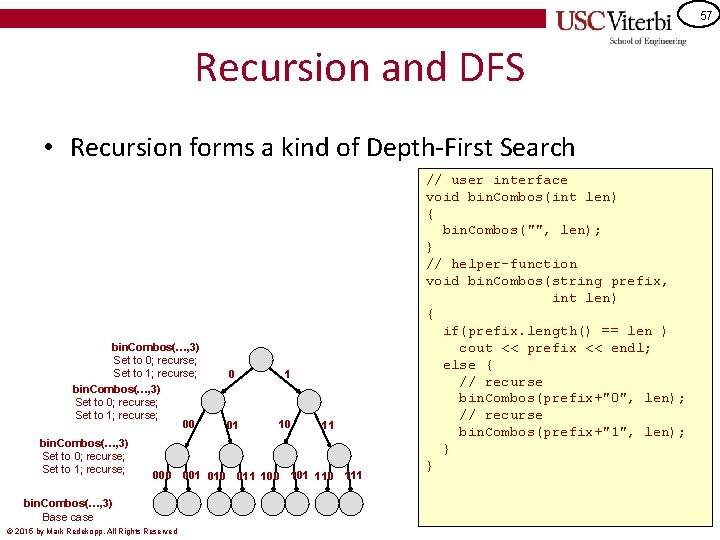 57 Recursion and DFS • Recursion forms a kind of Depth-First Search bin. Combos(…,