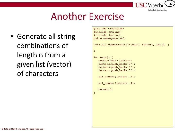 62 Another Exercise • Generate all string combinations of length n from a given