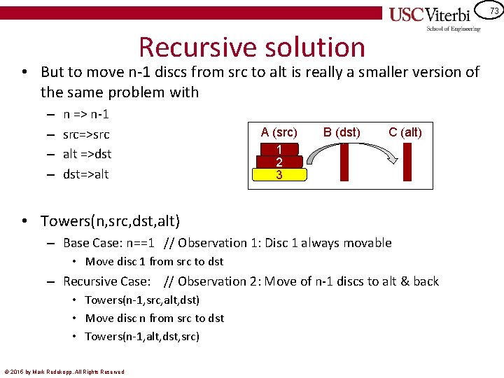 73 Recursive solution • But to move n-1 discs from src to alt is