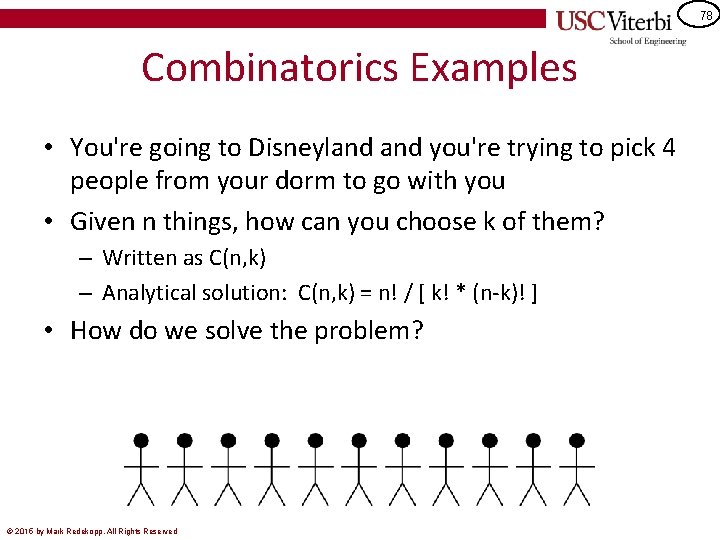 78 Combinatorics Examples • You're going to Disneyland you're trying to pick 4 people
